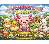 Axolotl's Easter Coloring Book: Coloring pages about little cute axolotl finding variour eggs in easter time