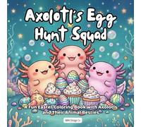 Axolotl's Egg Hunt Squad A Fun Easter Coloring Book with Axolotls and Their Animal Besties: Cute Spring Coloring Pages for Kids, 8.5x8.5, bold and easy