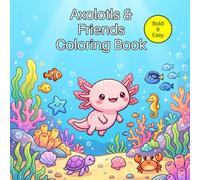 Axolotls & Friends Coloring Book: Bold and Easy Cute Kawaii Animals for Toddlers 1-4. Fun Activities with Capybaras, Frogs, Cats, and Dogs