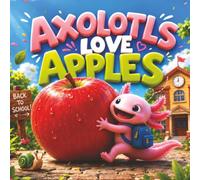 Axolotls love Apples: A Funny Back to School Adventure for Kids