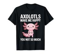 Axolotls Mi Rendono Felice Non così Tanto Maglietta