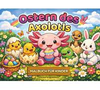 Axolotls Oster-Malbuch: Ausmalbilder über kleinen niedlichen Axolotl, der verschiedene Eier zur Osterzeit findet