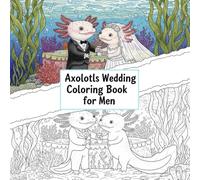 Axolotls Wedding Coloring Book for Men