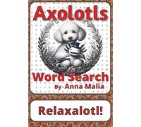 Axolotls Word Search Puzzle Book: Word Searches about Amphibians, Adaptation, Habitats, and Life Cycles | 6 x 9 inches, 116 pages | 50+ Puzzles | A Thoughtful Gift for Animal Lovers