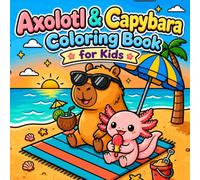 Axoltl & Capybara Coloring Book for Kids: Bold Easy Kawaii Capybara Cuties Designs with Fun Facts