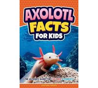 Axpone Press Axolotl Facts for Kids (Tascabile)