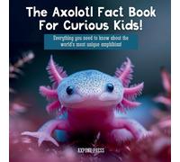 Axpone Press The Axolotl Fact Book For Curious Kids (Tascabile)