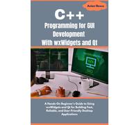 Axton Nexus C++ Programming for GUI Development With wxWidgets and Q (Tascabile)