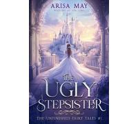 Aya Ling Arisa May The Ugly Stepsister (Tascabile) Unfinished Fairy Tales