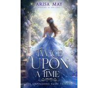 Aya Ling Arisa May Twice Upon A Time (Tascabile) Unfinished Fairy Tales