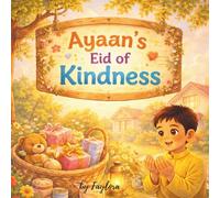 Ayaan’s Eid of Kindness: A Heartwarming Story About Kindness, Gratitude, and Helping Others