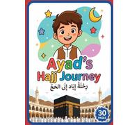 Ayad's Hajj Journey: A Comprehensive Children's: A Fun and Educational Adventure for Kids to Discover the Journey of Hajj