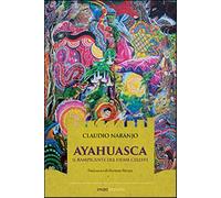 Ayahuasca. Il rampicante del fiume celeste - Naranjo Claudio
