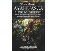 Ayahuasca: La Liana De Los Espíritus: La Liana De Los Espíritus