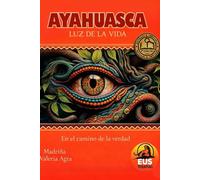 AYAHUASCA LUZ DE LA VIDA: EN EL CAMINO DE LA VERDAD