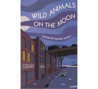 Ayala Wild Animals on the Moon and Other Poems (Tascabile)