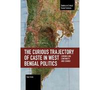 Ayan Guha The Curious Trajectory of Caste in West Bengal Politics (Tascabile)