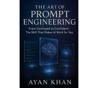 Ayan Khan The Art of Prompt Engineering (Tascabile) AI Proficiency