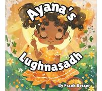 Ayana’s Lughnasgh: a Pagans childrens book about the first harvest: Toddler-friendly story about gardens, sunshine, nature magic, and a simple Lughnasadh ritual for little witches