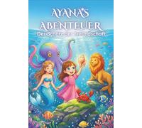 Ayanas Abenteuer: Der Schatz der Freundschaft: Kinderbuch ab 6 Jahren - Ein magisches Unterwasser Märchen Abenteuer über Freundschaft, Mut und ... Illustrationen | Zum Vorlesen und Selberlesen