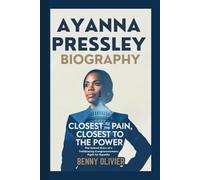 AYANNA PRESSLEY BIOGRAPHY: Closest to the Pain, Closest to the Power - The Untold Story of a Trailblazing Congresswoman's Fight for Equality