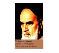 Islamic Government: Governance of the Jurist: Velayat-e Faqeeh [Original Version]