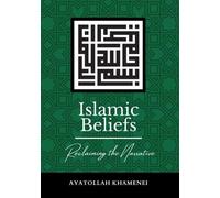 Ayatollah Sayyid Ali Khamen Islamic Beliefs: Reclaiming the Narrati (Tascabile)