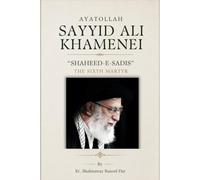 Ayatollah Sayyid Ali Khamenei (r.a): “Shaheed-e-Sadis” The Sixth Martyr