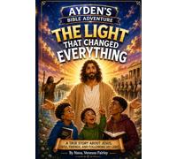 Ayden's Bible Adventure: The Light that Changed Everything (Children's Short Stories on the Book of John)