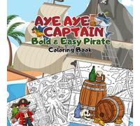 Aye Aye Captain- Bold & Easy Pirate Coloring Book: Large Print Designs with Thick Lines for Stress Relief, Relaxation and Mindfulness Featuring Fun ... Chests and Cute Pirate Scenes for Kids