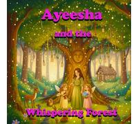 Ayeesha and the Whispering Forest: An Enchanting Tale of Love, Laughter, and Forest Magic