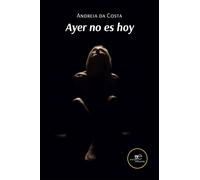Ayer no es hoy - da Costa Andreia