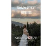 Ayesha Akhtar Blooming without permission whispers of strength, Echo (Tascabile)