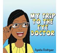 Ayesha Rodriguez My Trip to the Eye Doctor (Tascabile)