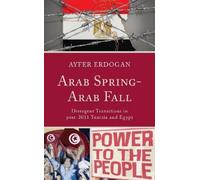 Ayfer Erdogan Arab Spring-Arab Fall (Copertina rigida)