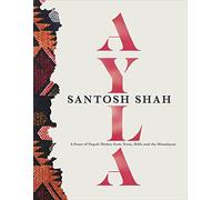 Ayla: A Feast of Nepali Dishes from Terai, Hills and the Himalayas