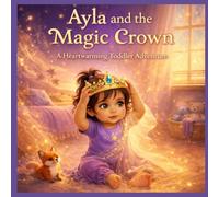 Ayla and the Magic Crown: A Toddler Story About Kindness, Sharing, and Helping Others