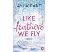 Ayla Dade Like Feathers We Fly: Roman. Die Bestsellerreihe der New A (Tascabile)