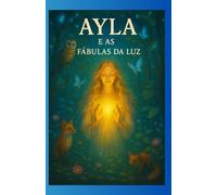 AYLA E AS FÁBULAS DA LUZ