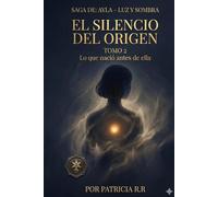AYLA - LUZ Y SOMBRA - TOMO 2: El Silencio del Origen