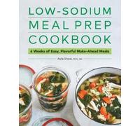 Ayla Shaw RD, MS Low-Sodium Meal Prep Cookbook (Tascabile)
