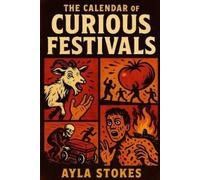 Ayla Stokes The Calendar of Curious Festivals (Tascabile)