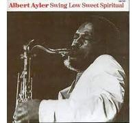 Ayler, Albert - Swing Low Sweet Spiritual [IMPORT]