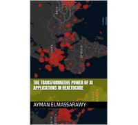 Ayman Elmassara The Transformative Power of AI Applications in Healt (Tascabile)