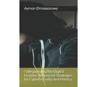 Ayman Elmassarawy Safeguarding the Digital Frontier (Tascabile)