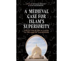 Ayman S. Ibrahim A Medieval Case for Islam's Superiority (Copertina rigida)