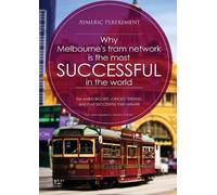 Aymeric I J Per Why Melbourne's Tram Network is the most SUCCESSFUL (Tascabile)