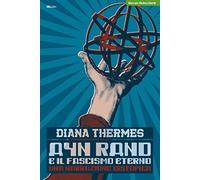Ayn Rand e il fascismo eterno. Una narrazione distopica - Thermes Diana