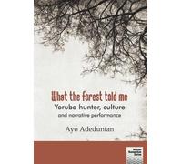 Ayo Adeduntan What the forest told me (Tascabile)