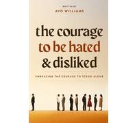 Ayo Williams The Courage To Be Hated And Disliked (Tascabile)